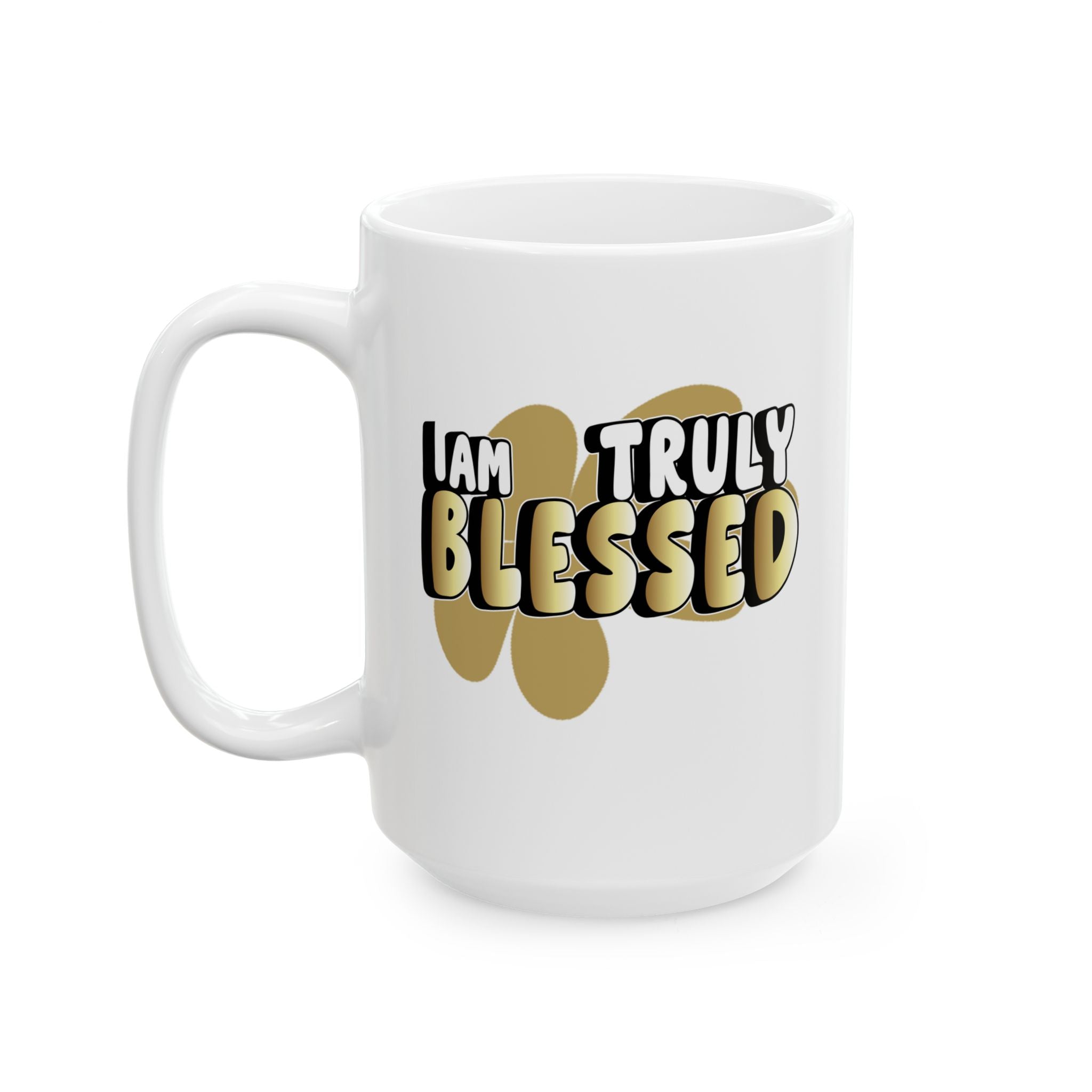 Ceramic Mug β βI AM Truly Blessed!β Inspirational Coffee Cup (15oz) Printify