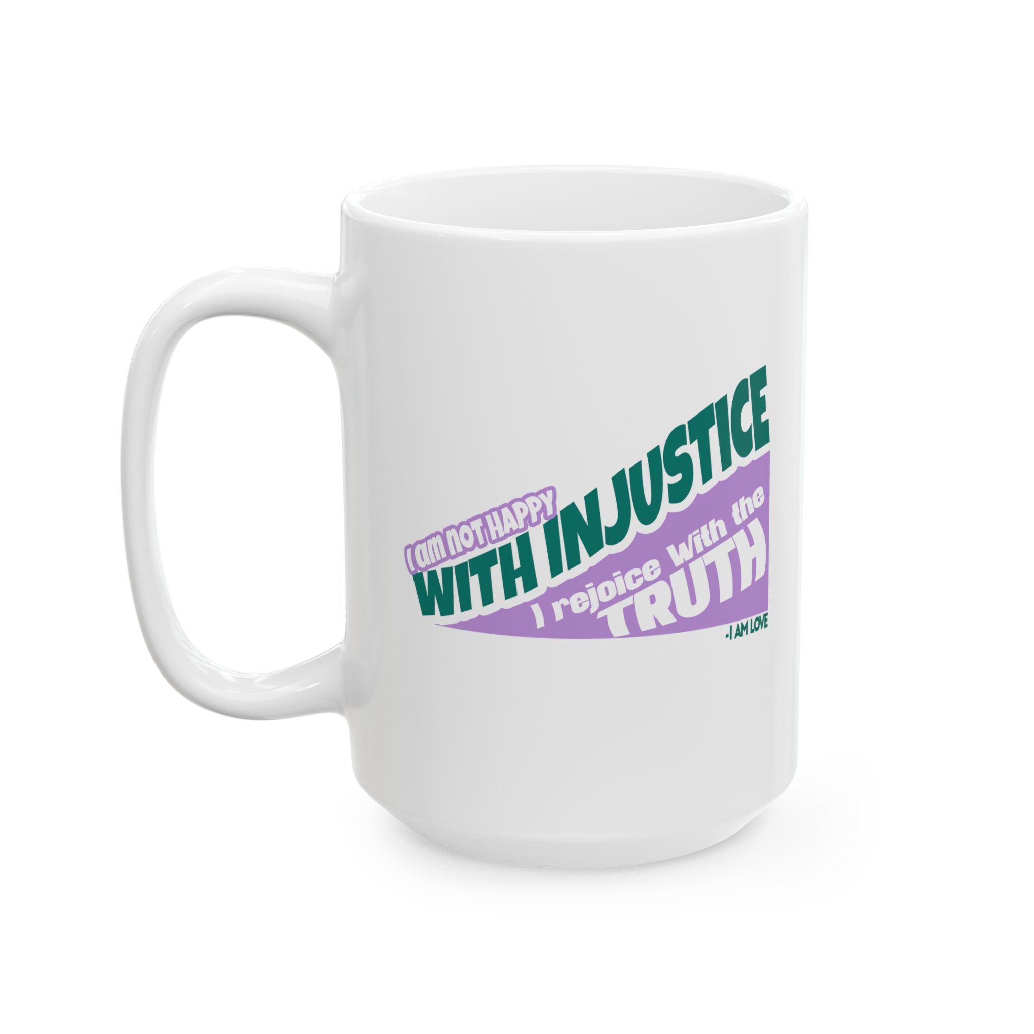 Ceramic Mug — "I Am Not Happy With Injustice. I Rejoice With the Truth." Inspirational Quote Printify