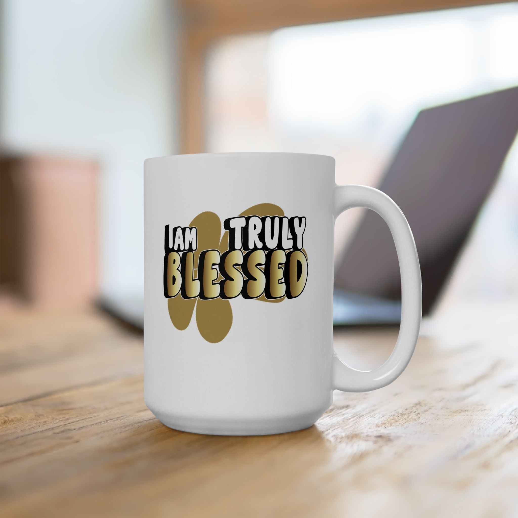 Ceramic Mug – “I AM Truly Blessed!” Inspirational Coffee Cup (15oz) - TBM