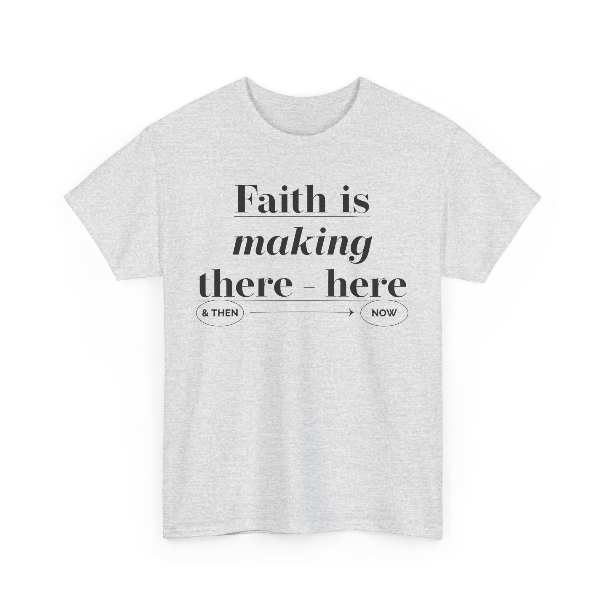 Faith Is Making Unisex Heavy Cotton Tee - TBM