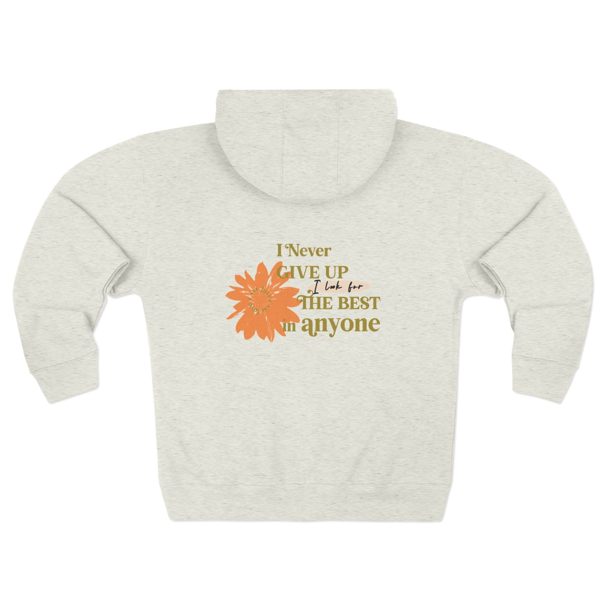 Inspirational Floral Zip Hoodie — "I Never Give Up, I Just Be The Best Anyone" Motivational White Hoodie - TBM