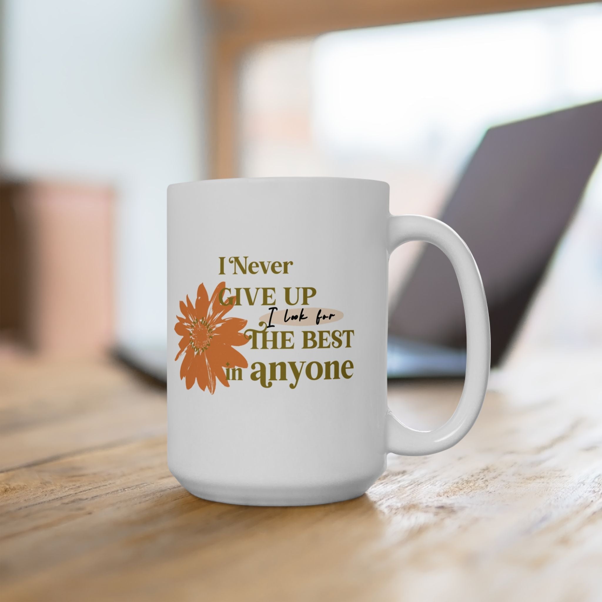 Love Speaks Ceramic Mug — "I Never Give Up. I Look For The Best In Everyone!" - TBM