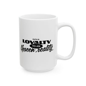 Faith Is Loyalty to an Unseen Reality Ceramic Mug — Inspirational Christian Coffee Mug (11oz, 15oz) Printify
