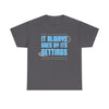 It Always Goes Unisex Heavy Cotton Tee