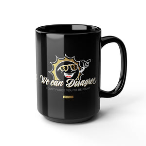 15oz Black Mug — "We Can Disagree. I Can't Force You to Be Right!" - TBM