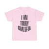 I AM Truly Grateful Unisex Heavy Cotton Tee