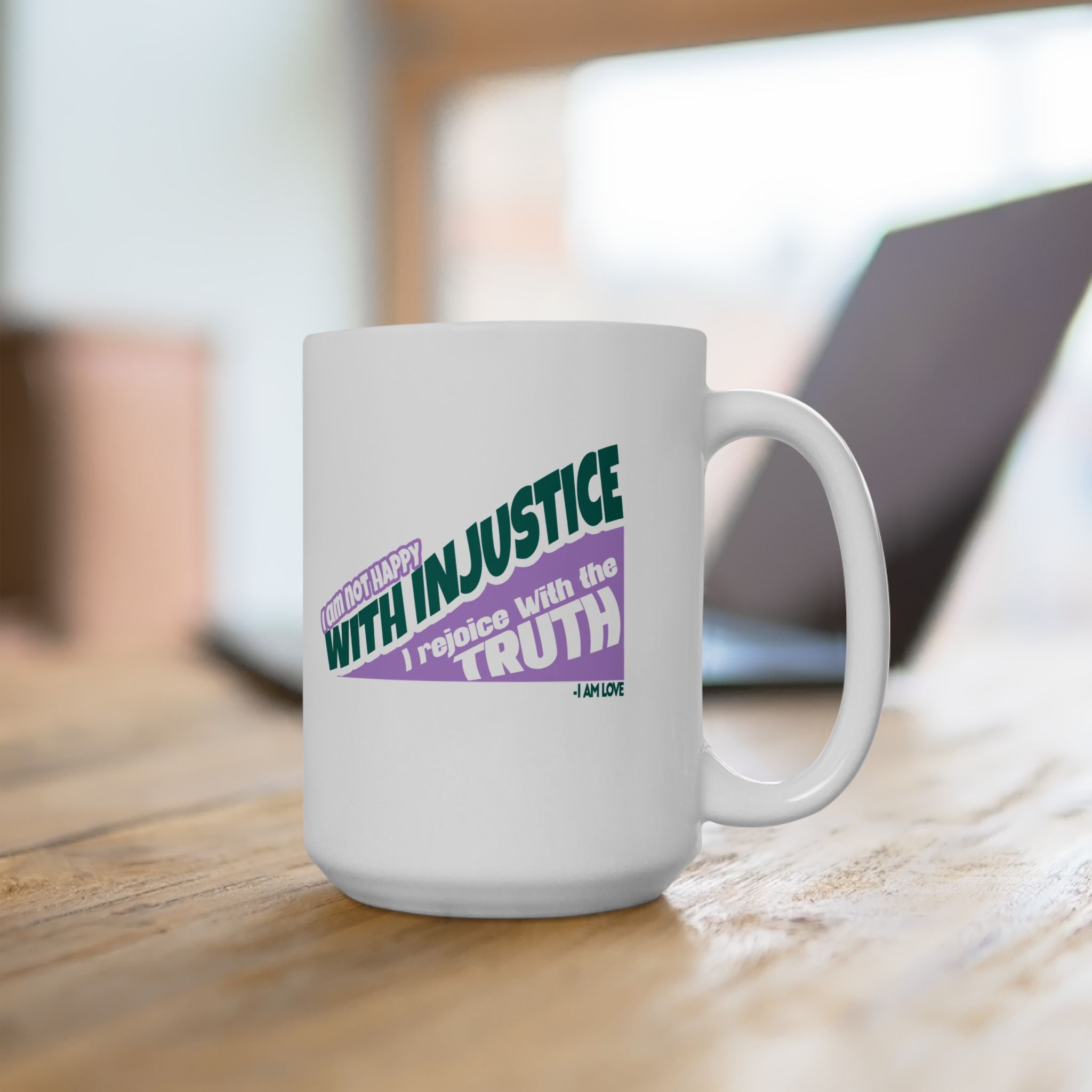 Ceramic Mug — "I Am Not Happy With Injustice. I Rejoice With the Truth." Inspirational Quote Printify