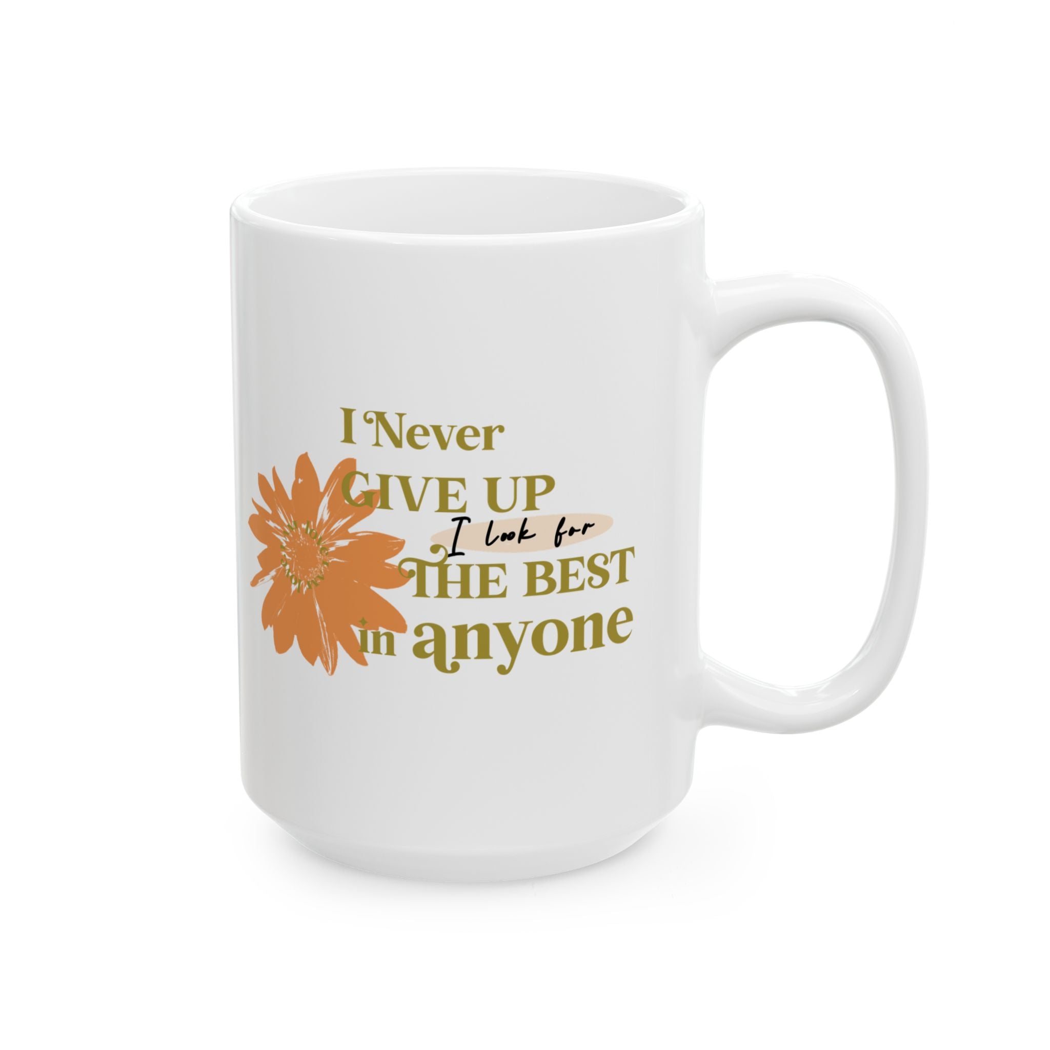 Love Speaks Ceramic Mug — "I Never Give Up. I Look For The Best In Everyone!" Printify