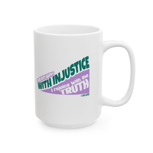 Ceramic Mug — "I Am Not Happy With Injustice. I Rejoice With the Truth." Inspirational Quote Printify
