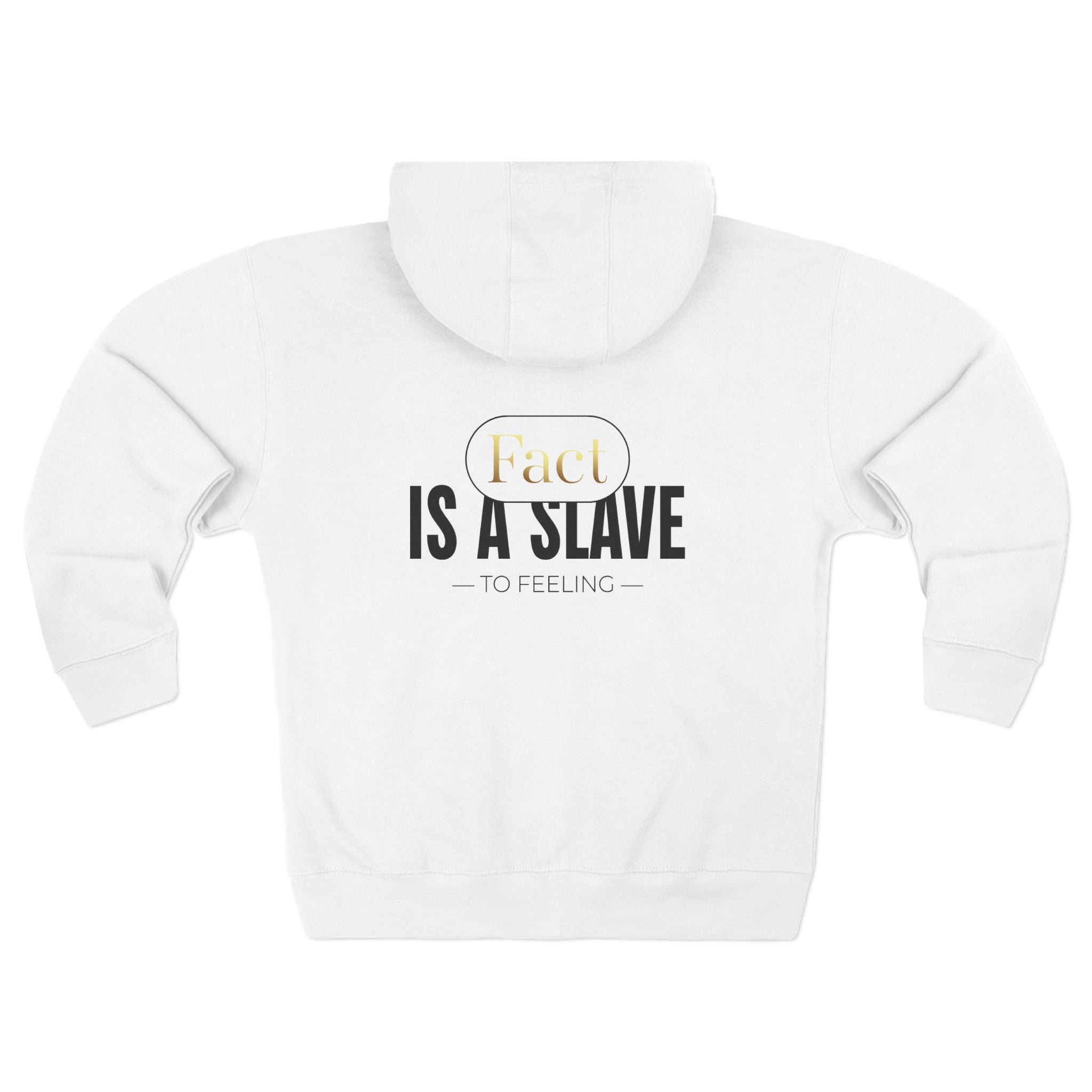 "Fact Is a Slave to Feeling" Zip Hoodie — Inspirational White Full - Zip Hoodie with Gold Accent - TBM