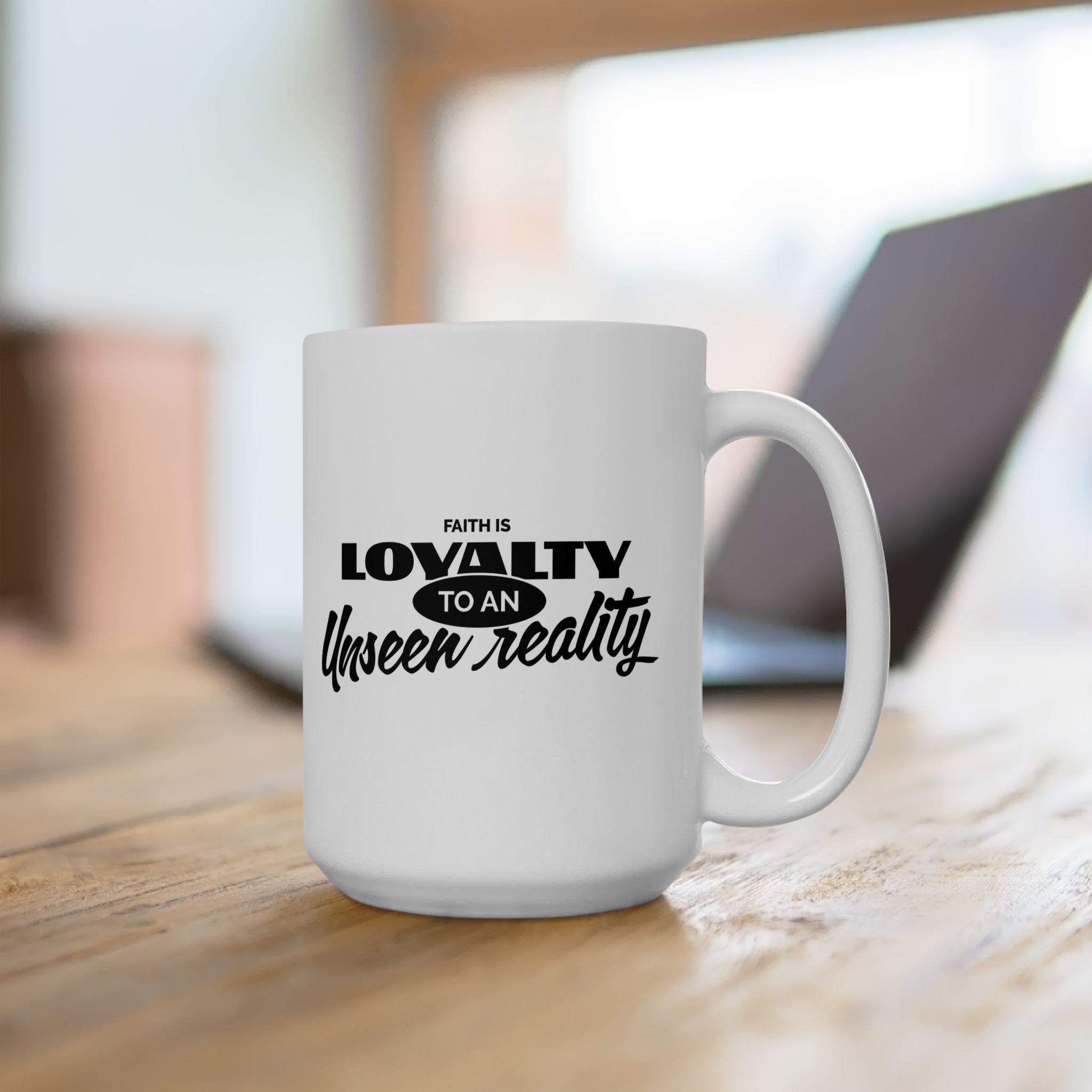 Faith Is Loyalty to an Unseen Reality Ceramic Mug — Inspirational Christian Coffee Mug (11oz, 15oz) - TBM