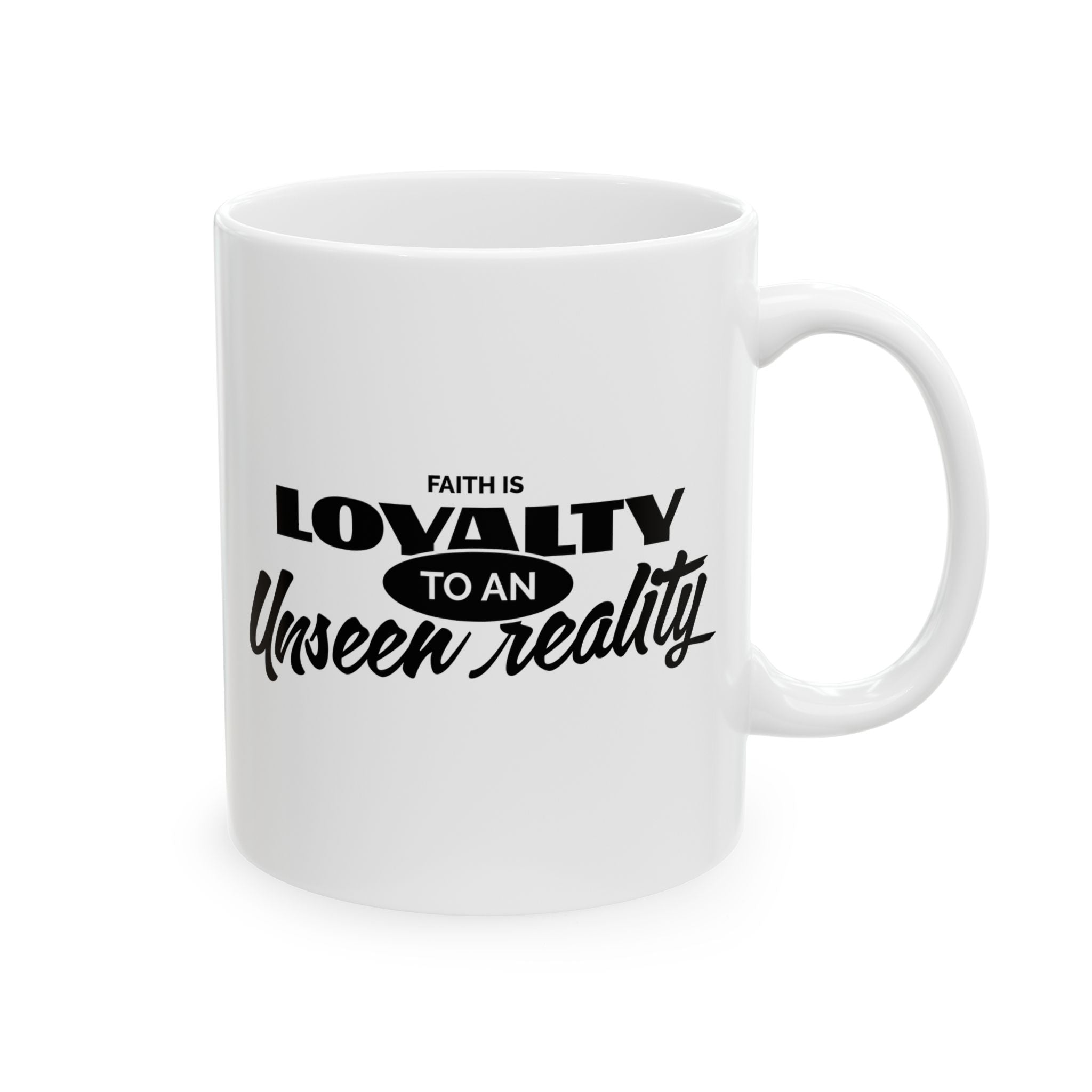 Faith Is Loyalty to an Unseen Reality Ceramic Mug — Inspirational Christian Coffee Mug (11oz, 15oz) - TBM