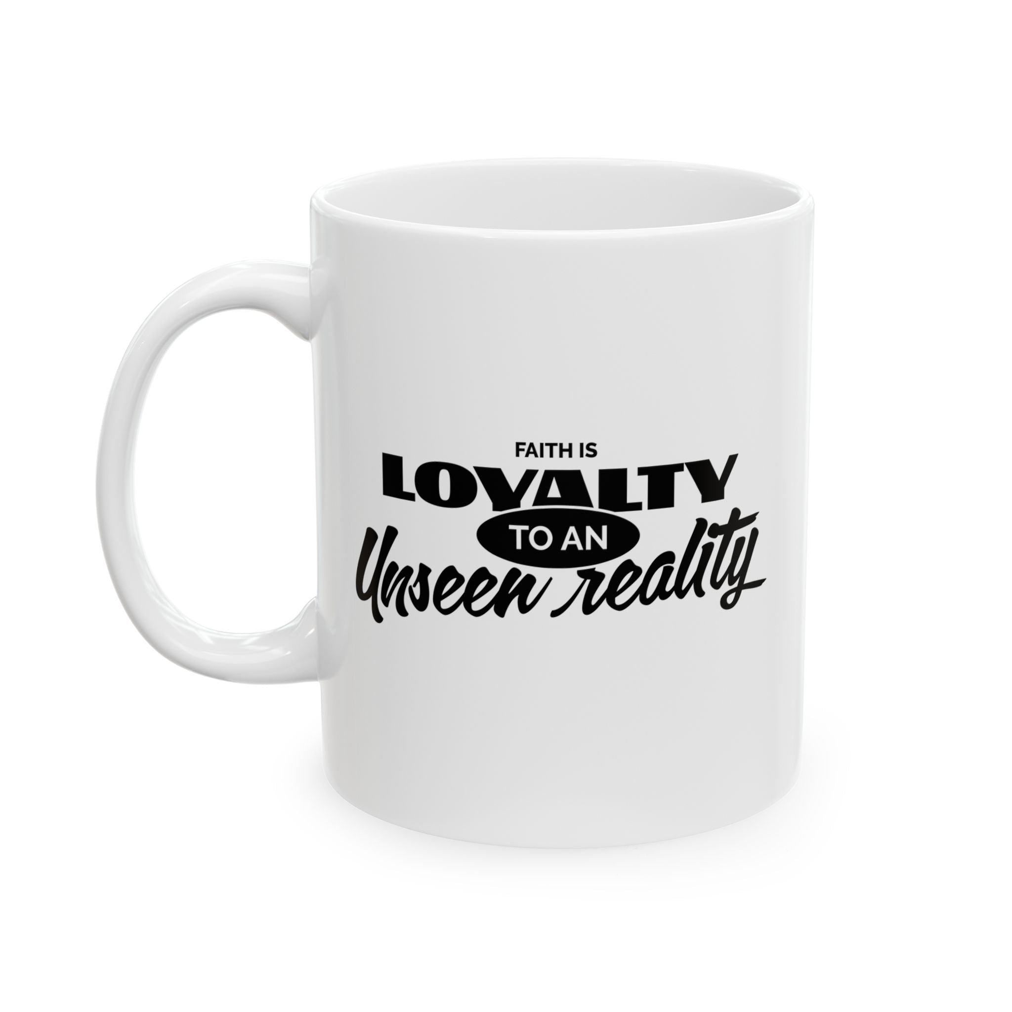 Faith Is Loyalty to an Unseen Reality Ceramic Mug — Inspirational Christian Coffee Mug (11oz, 15oz) - TBM