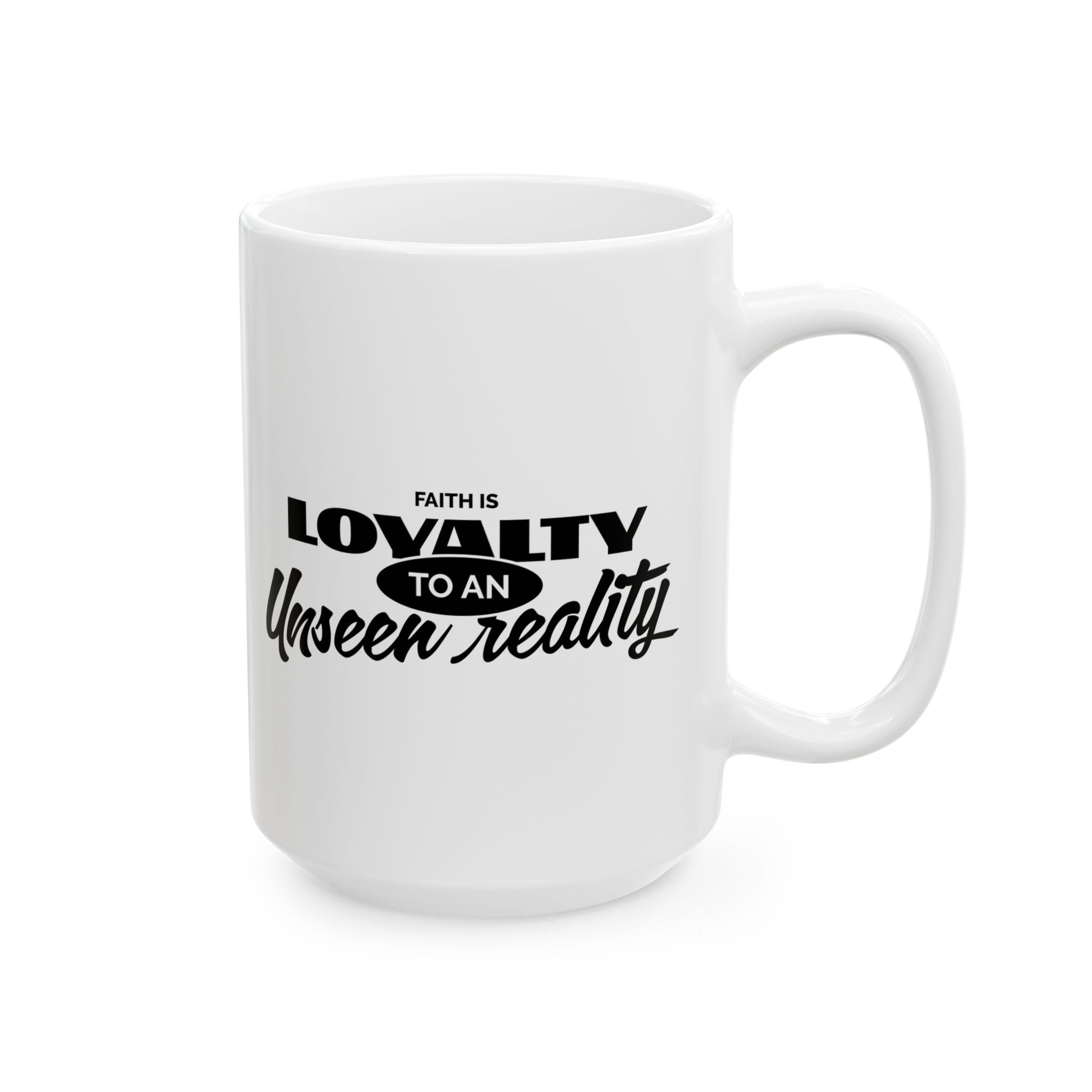 Faith Is Loyalty to an Unseen Reality Ceramic Mug — Inspirational Christian Coffee Mug (11oz, 15oz) - TBM