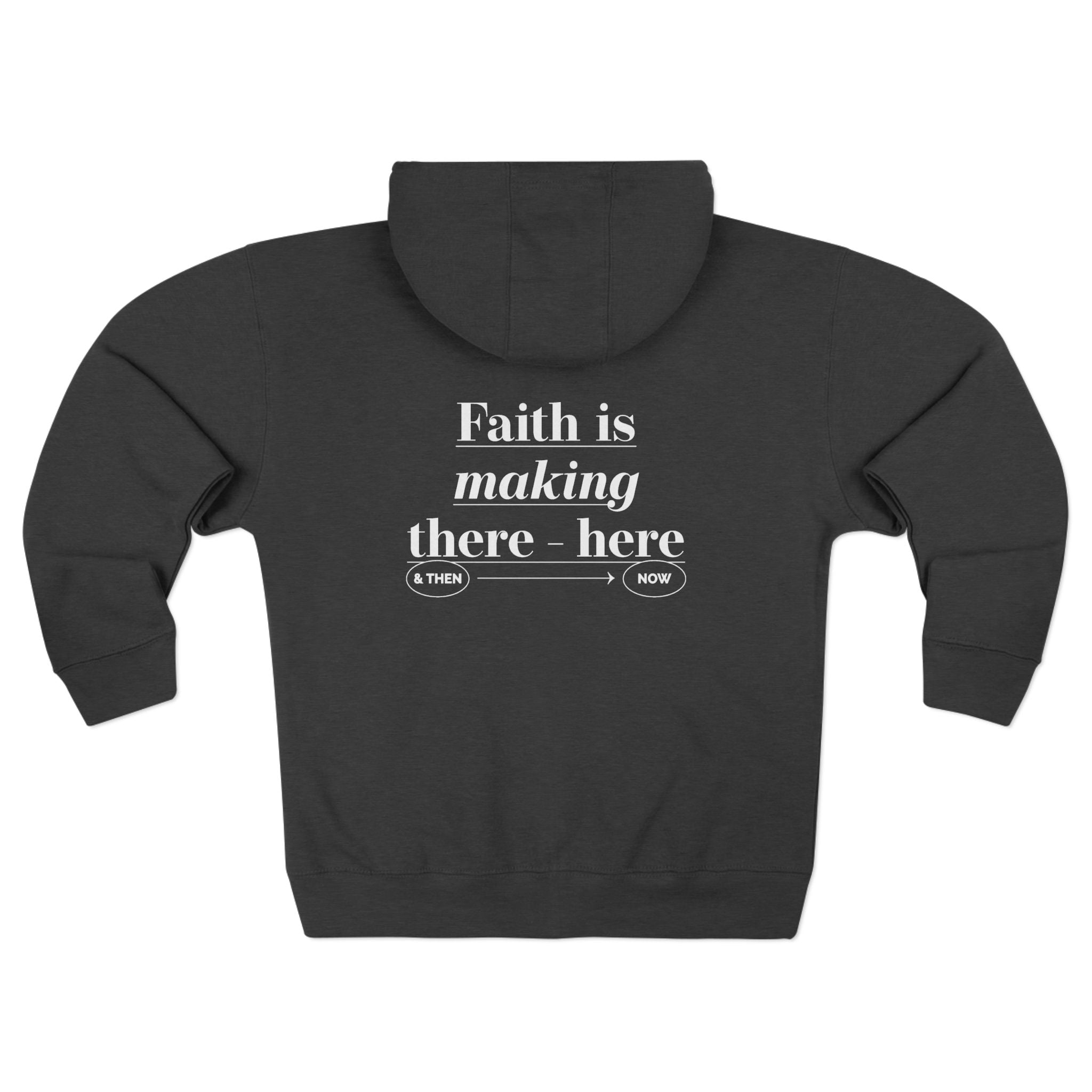 Faith Is Making There Here Zip Hoodie - TBM