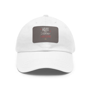 I am Not Proud Dad Hat with Leather Patch (Rectangle) - TBM