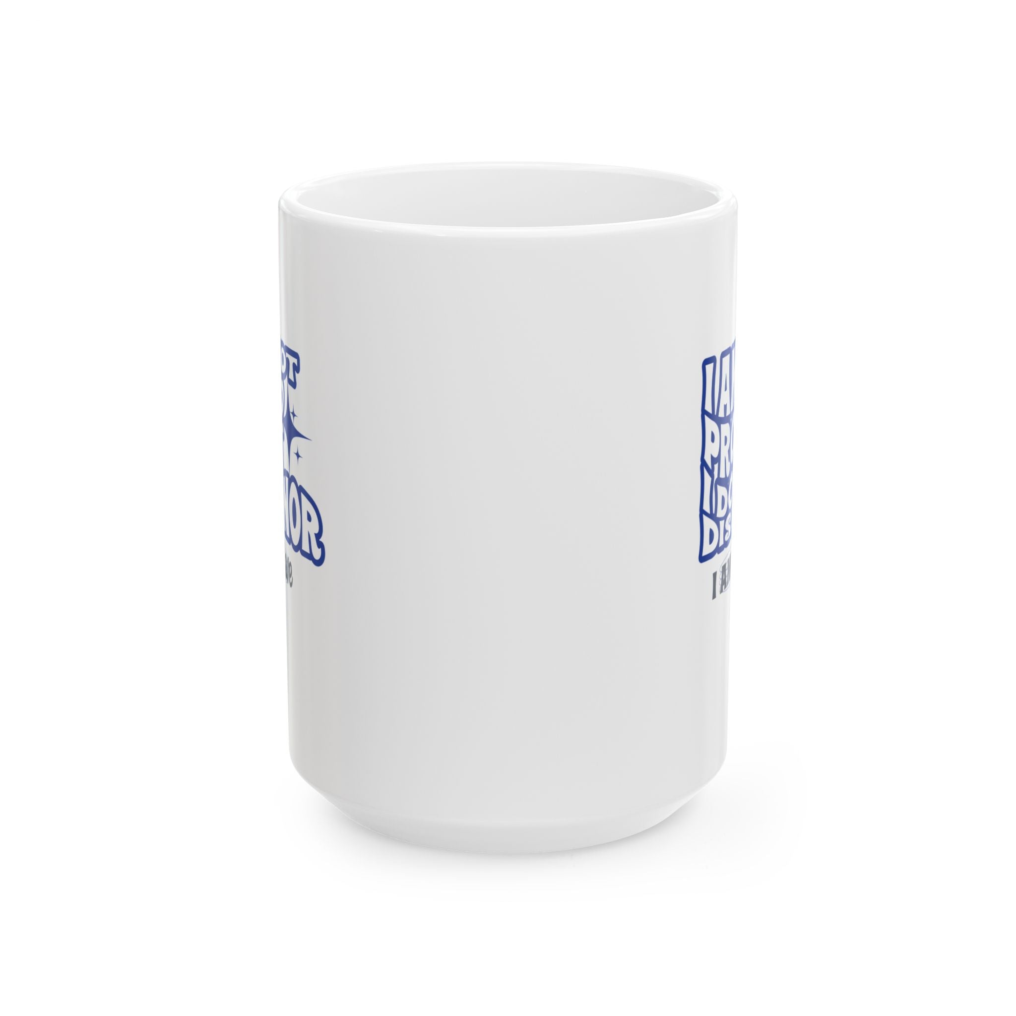 I AM Not Proud White Ceramic Mug, (11oz, 15oz) - TBM