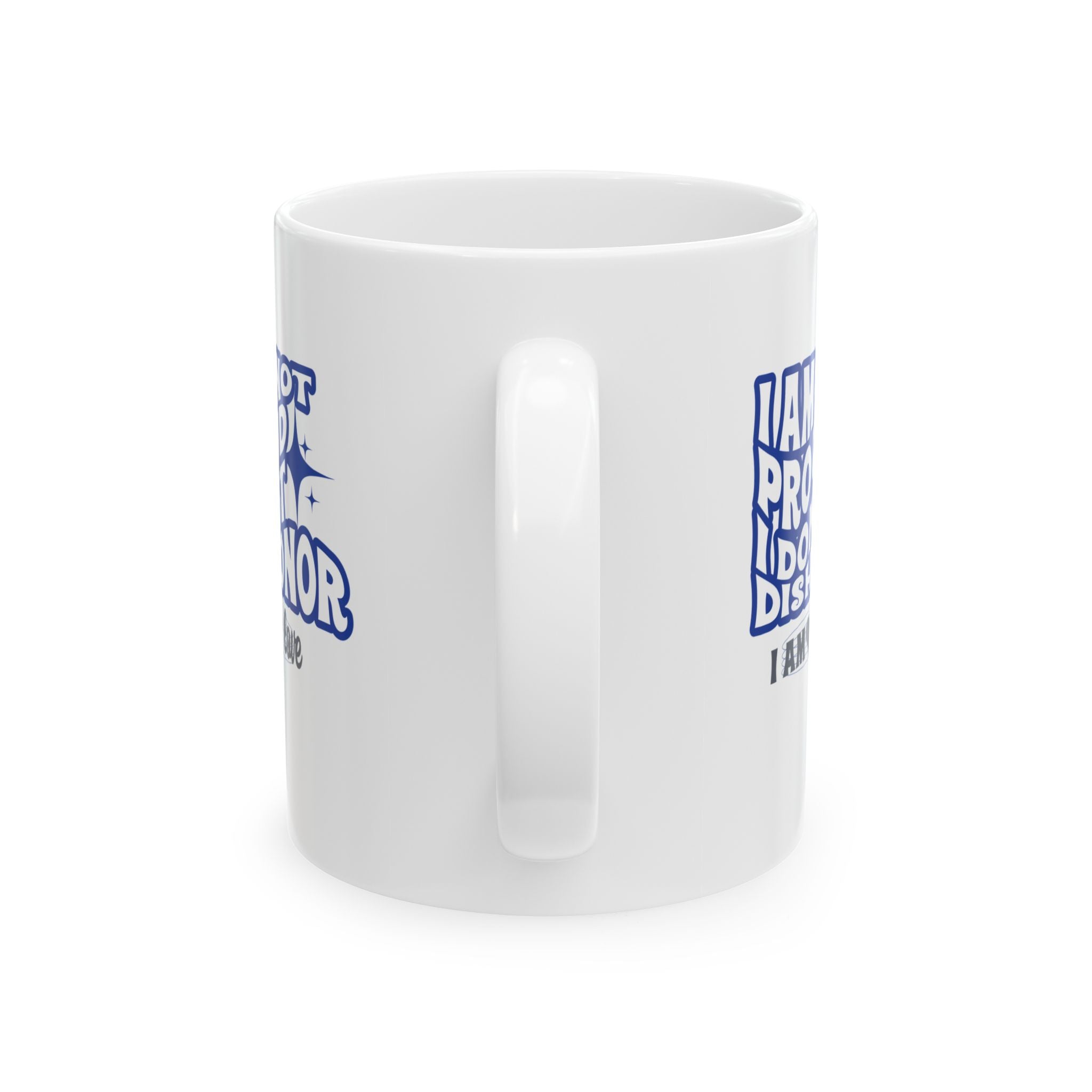 I AM Not Proud White Ceramic Mug, (11oz, 15oz) - TBM