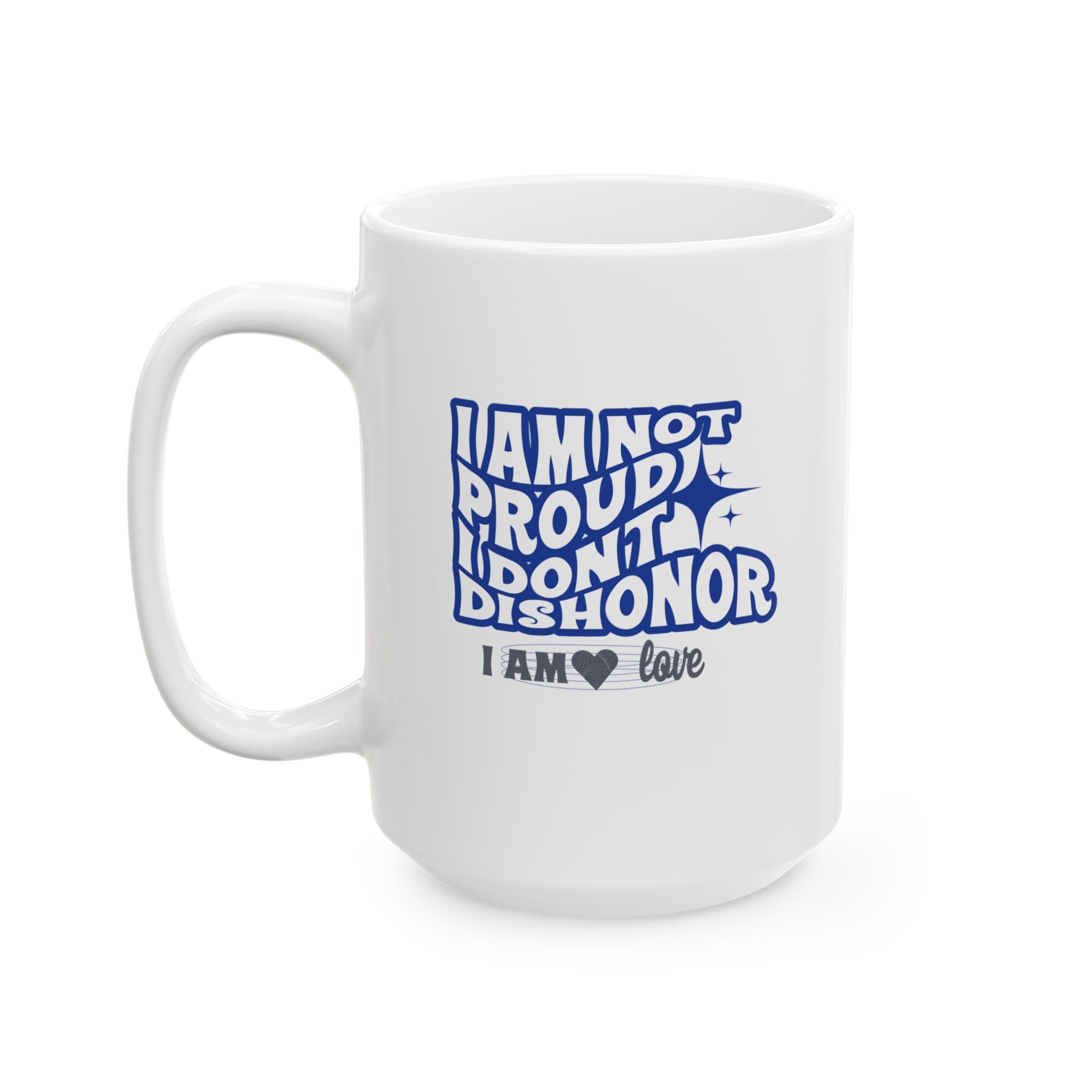 I AM Not Proud White Ceramic Mug, (11oz, 15oz) - TBM