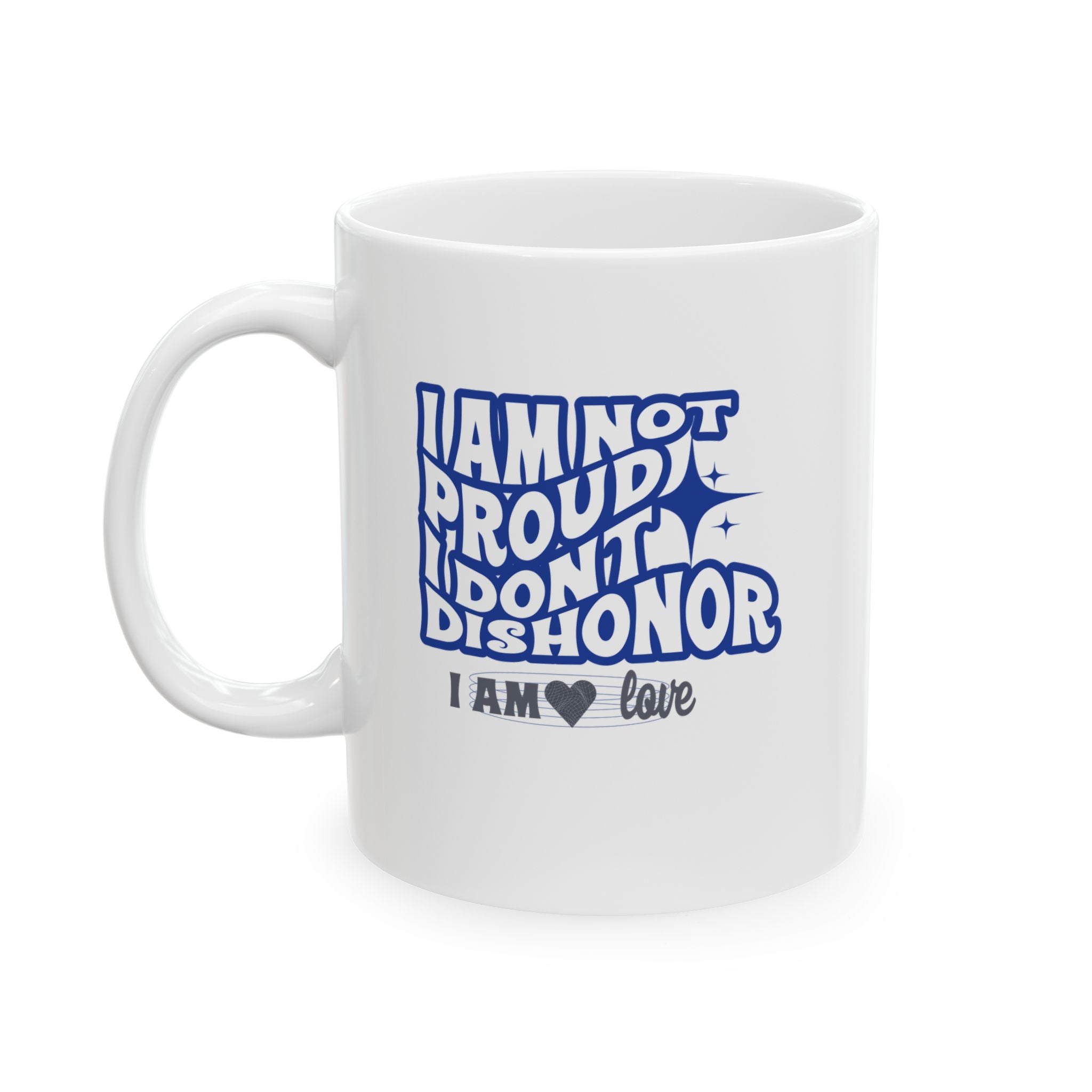 I AM Not Proud White Ceramic Mug, (11oz, 15oz) - TBM