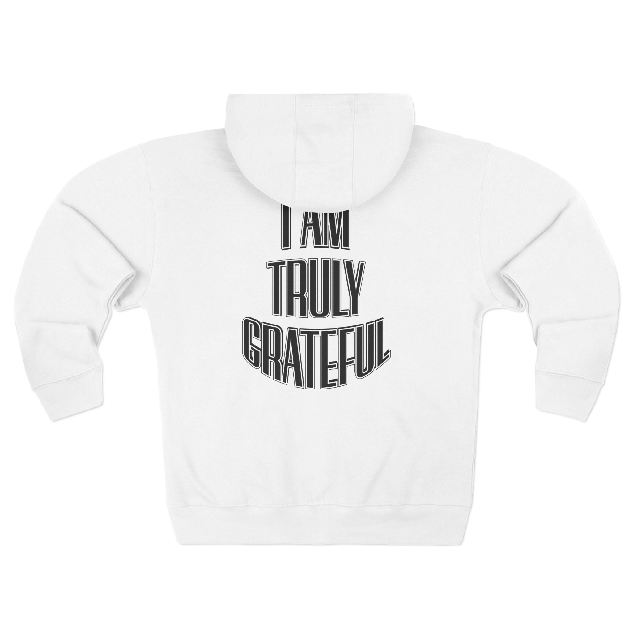I Am Truly Grateful Zip Hoodie — Inspirational White Full - Zip Hoodie - TBM