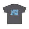 It Always Goes Unisex Heavy Cotton Tee - TBM